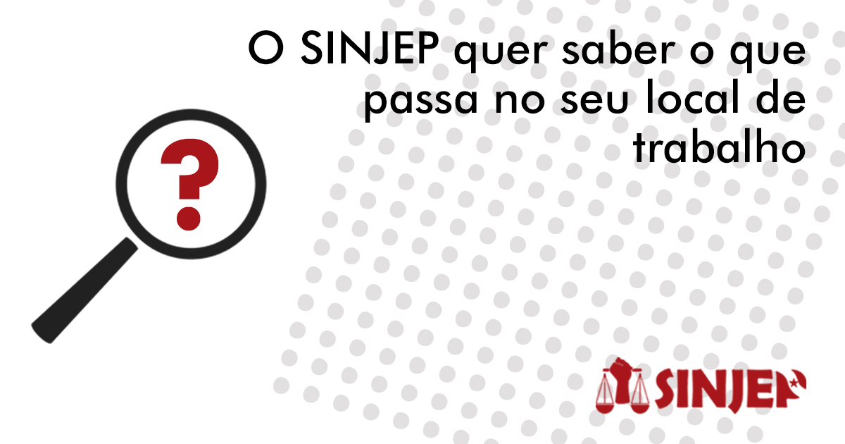 Read more about the article O SINJEP quer saber o que passa no seu local de trabalho