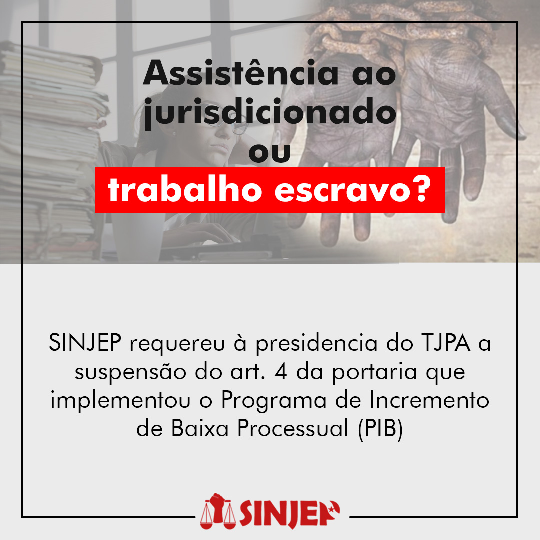 Read more about the article SINJEP requer à presidência do TJPA a suspensão do artigo 4º da portaria que implementou o Programa de Incremento de Baixa Processual (PIB)