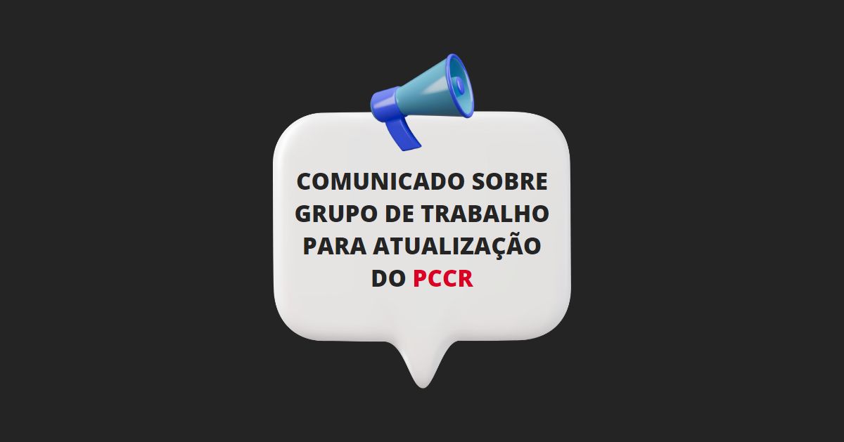 Read more about the article Comunicado sobre GT para atualização do PCCR