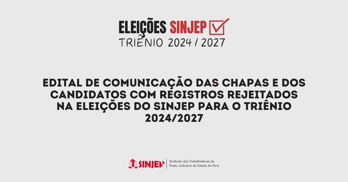 Read more about the article Edital de comunicação das chapas e dos candidatos com registros rejeitados na eleições do SINJEP para o triênio 2024/2027