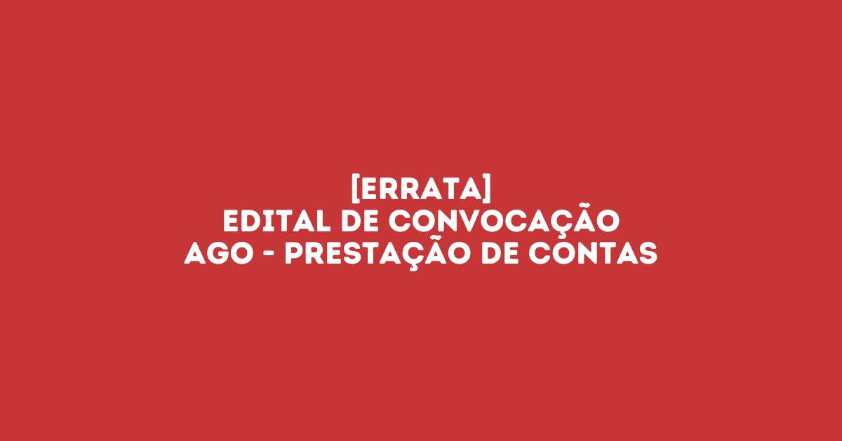 Read more about the article Errata: Edital de Convocação – Assembleia Geral OrdináriaErrata: