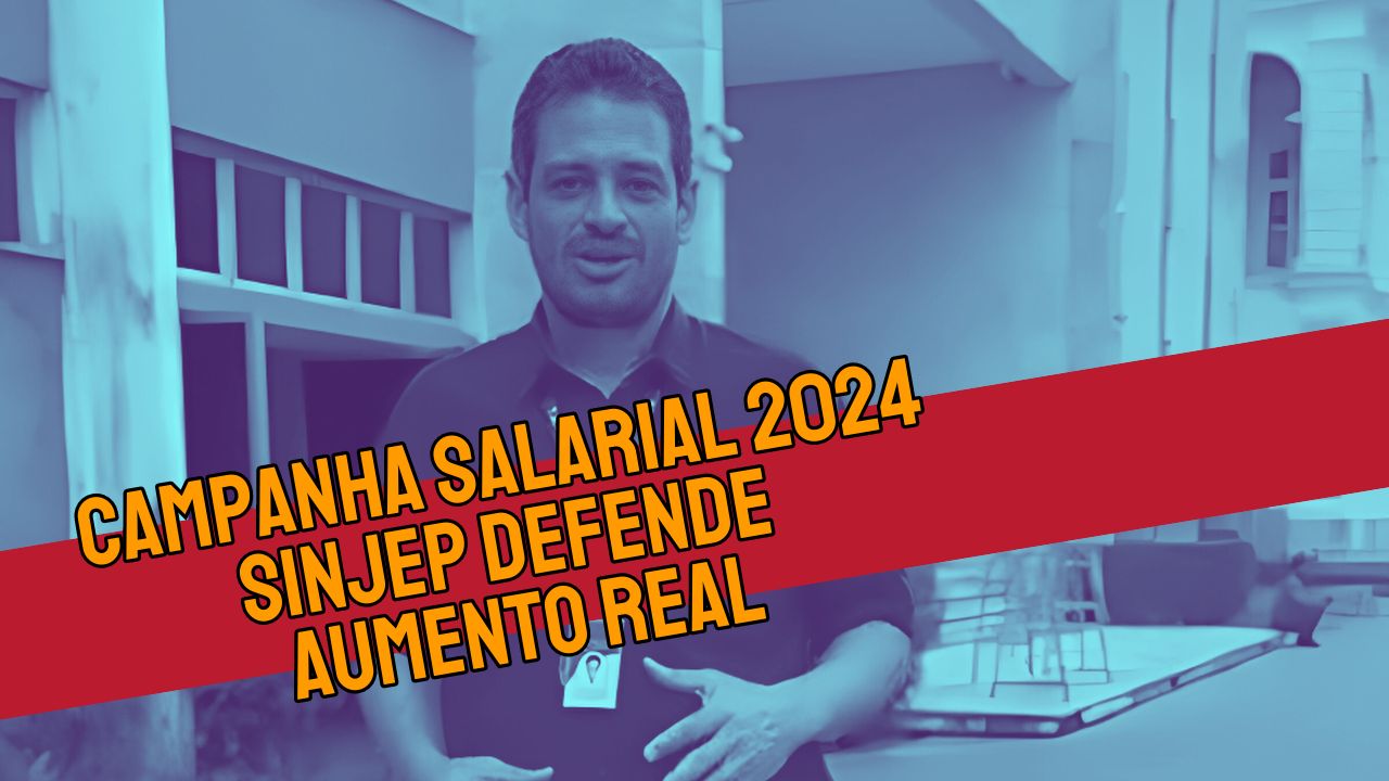 Read more about the article Campanha Salarial 2024 – SINJEP Defende Aumento Real