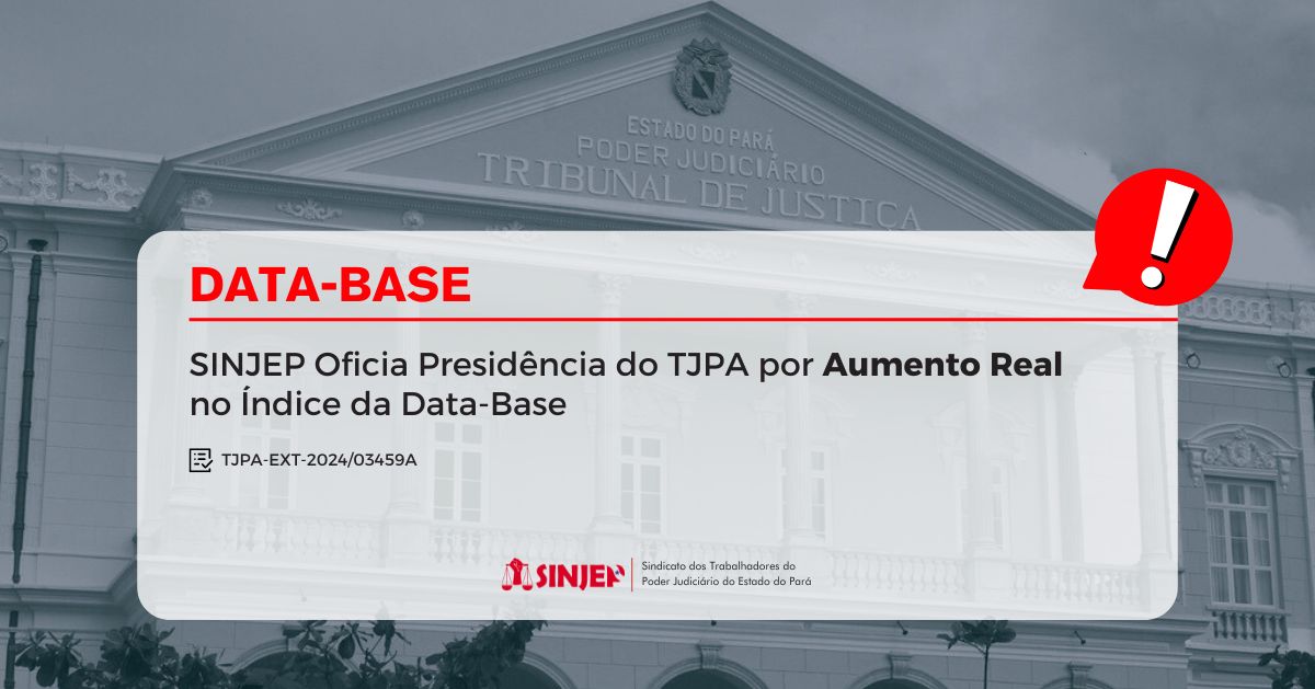 Read more about the article SINJEP oficiou a Presidência do TJPA por Aumento Real no Índice da Data-Base